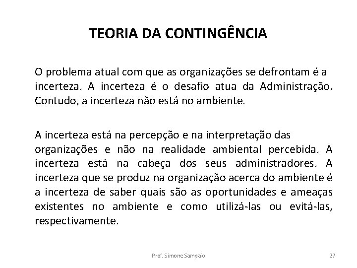 TEORIA DA CONTINGÊNCIA O problema atual com que as organizações se defrontam é a