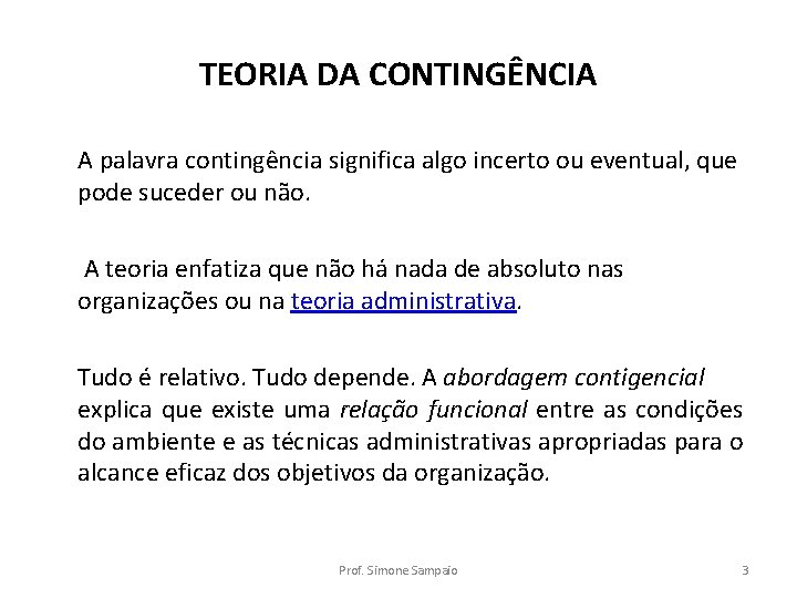 TEORIA DA CONTINGÊNCIA A palavra contingência significa algo incerto ou eventual, que pode suceder