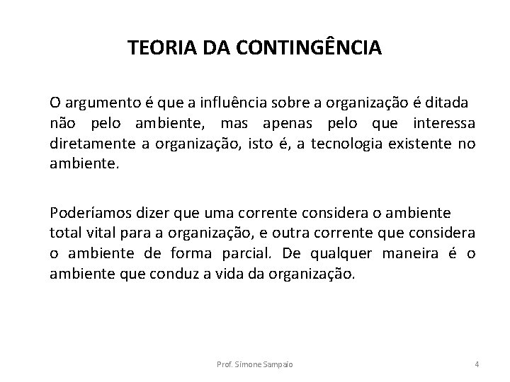 TEORIA DA CONTINGÊNCIA O argumento é que a influência sobre a organização é ditada