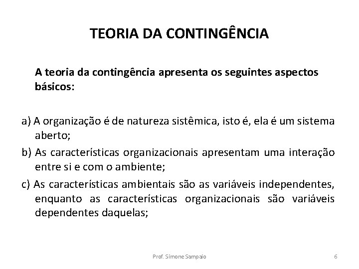 TEORIA DA CONTINGÊNCIA A teoria da contingência apresenta os seguintes aspectos básicos: a) A