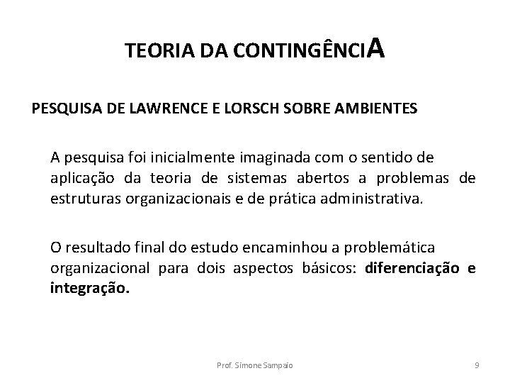 TEORIA DA CONTINGÊNCIA PESQUISA DE LAWRENCE E LORSCH SOBRE AMBIENTES A pesquisa foi inicialmente