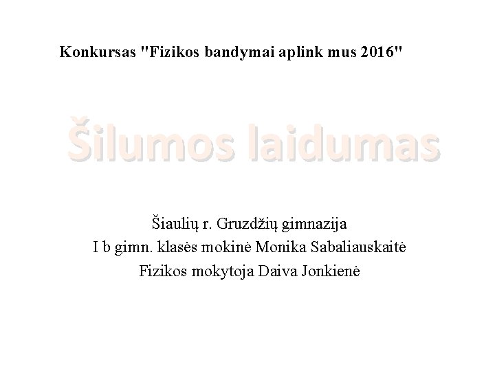 Konkursas "Fizikos bandymai aplink mus 2016" Šilumos laidumas Šiaulių r. Gruzdžių gimnazija I b