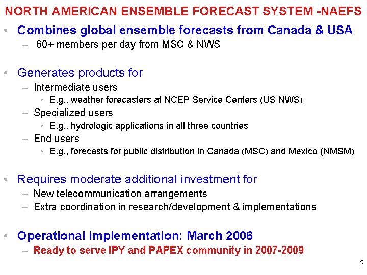 NORTH AMERICAN ENSEMBLE FORECAST SYSTEM -NAEFS • Combines global ensemble forecasts from Canada &