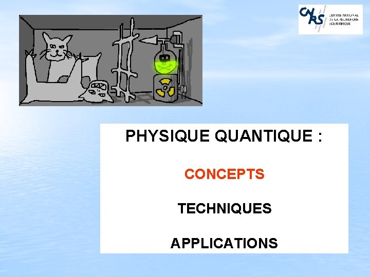 PHYSIQUE QUANTIQUE : CONCEPTS TECHNIQUES APPLICATIONS 