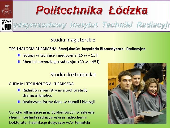 Politechnika Łódzka Międzyresortowy Instytut Techniki Radiacyjn Studia magisterskie TECHNOLOGIA CHEMICZNA; Specjalność: Inżynieria Biomedyczna i