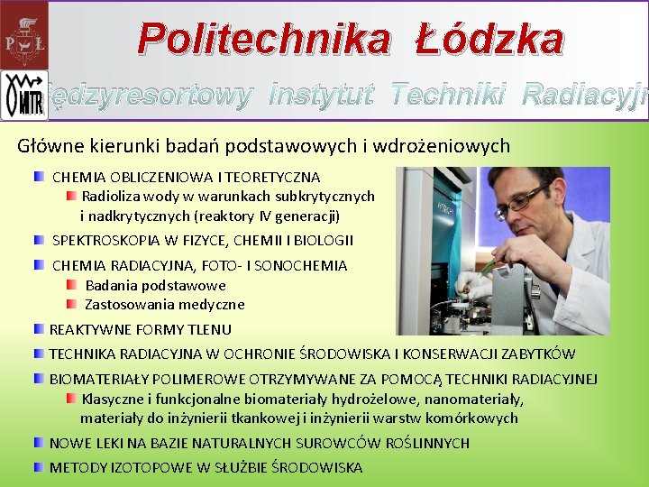 Politechnika Łódzka Międzyresortowy Instytut Techniki Radiacyjn Główne kierunki badań podstawowych i wdrożeniowych CHEMIA OBLICZENIOWA Politechnika Łódzka Międzyresortowy Instytut Techniki Radiacyjn Główne kierunki badań podstawowych i wdrożeniowych CHEMIA OBLICZENIOWA