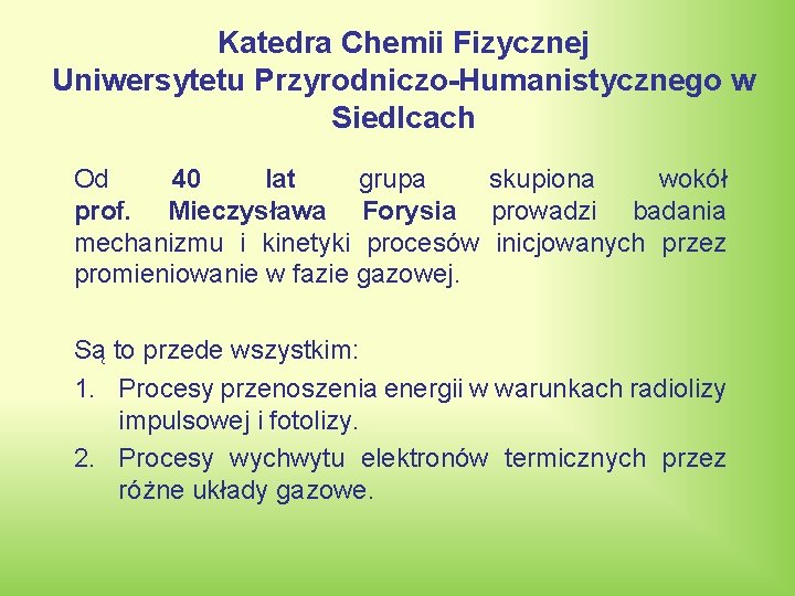 Katedra Chemii Fizycznej Uniwersytetu Przyrodniczo-Humanistycznego w Siedlcach Od 40 lat grupa skupiona wokół prof. Katedra Chemii Fizycznej Uniwersytetu Przyrodniczo-Humanistycznego w Siedlcach Od 40 lat grupa skupiona wokół prof.