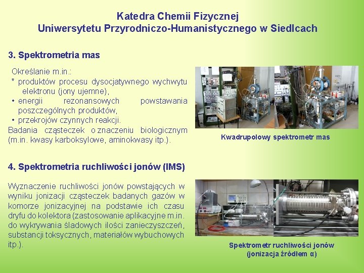 Katedra Chemii Fizycznej Uniwersytetu Przyrodniczo-Humanistycznego w Siedlcach 3. Spektrometria mas Określanie m. in. :