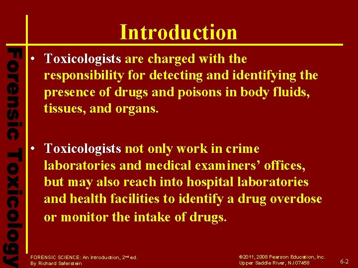 Introduction • Toxicologists are charged with the responsibility for detecting and identifying the presence