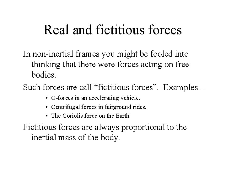 Real and fictitious forces In non-inertial frames you might be fooled into thinking that