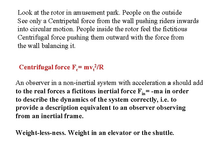 Look at the rotor in amusement park. People on the outside See only a