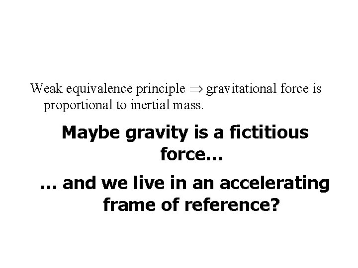 Weak equivalence principle gravitational force is proportional to inertial mass. Maybe gravity is a