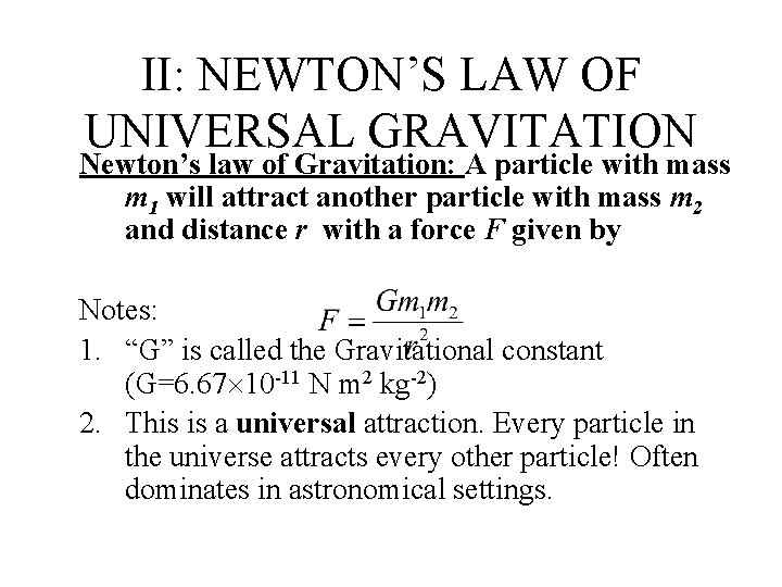 II: NEWTON’S LAW OF UNIVERSAL GRAVITATION Newton’s law of Gravitation: A particle with mass