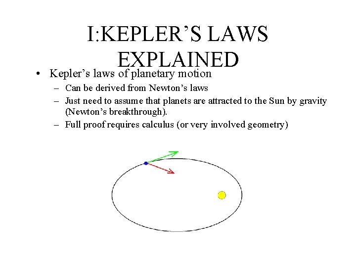  • I: KEPLER’S LAWS EXPLAINED Kepler’s laws of planetary motion – Can be