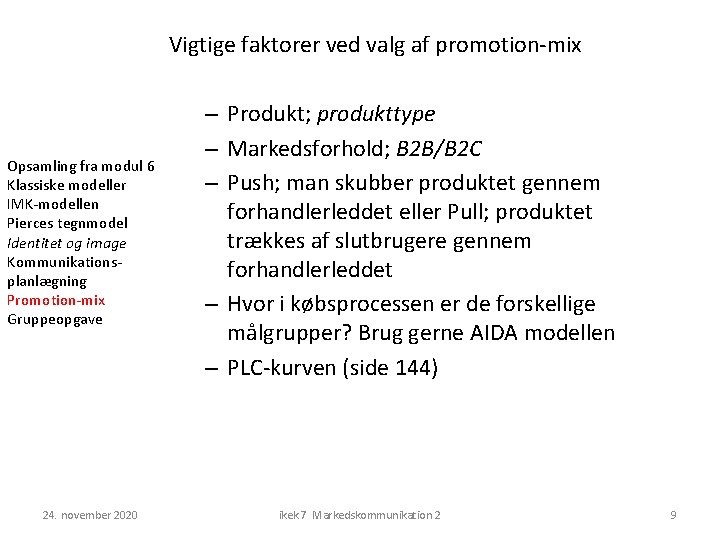 Vigtige faktorer ved valg af promotion-mix Opsamling fra modul 6 Klassiske modeller IMK-modellen Pierces