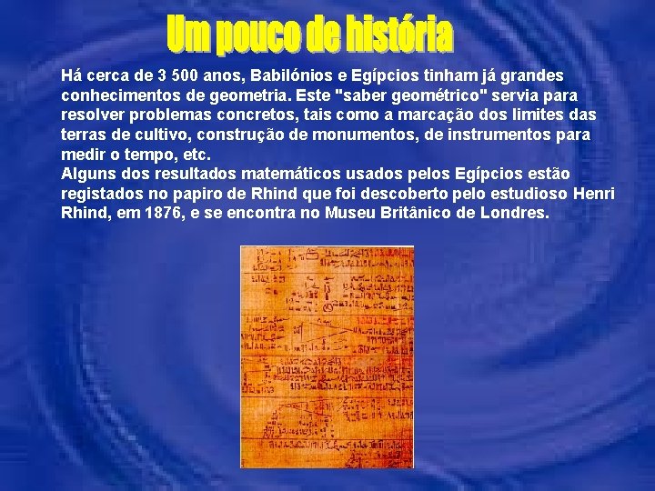 Há cerca de 3 500 anos, Babilónios e Egípcios tinham já grandes conhecimentos de