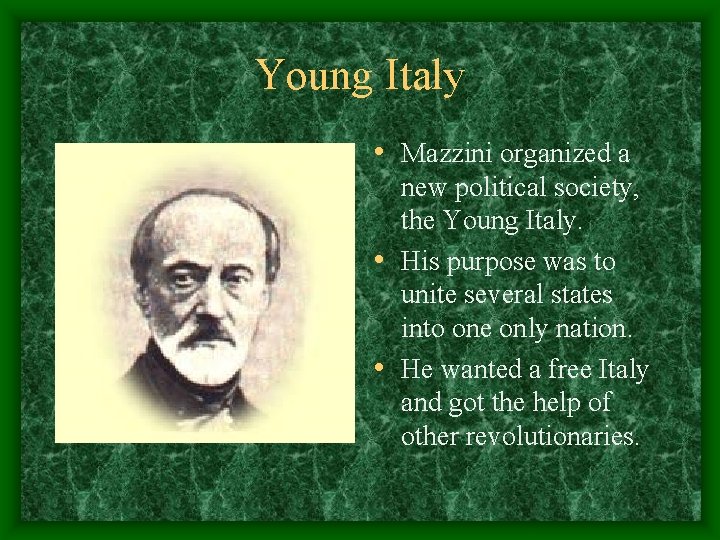 Young Italy • Mazzini organized a new political society, the Young Italy. • His