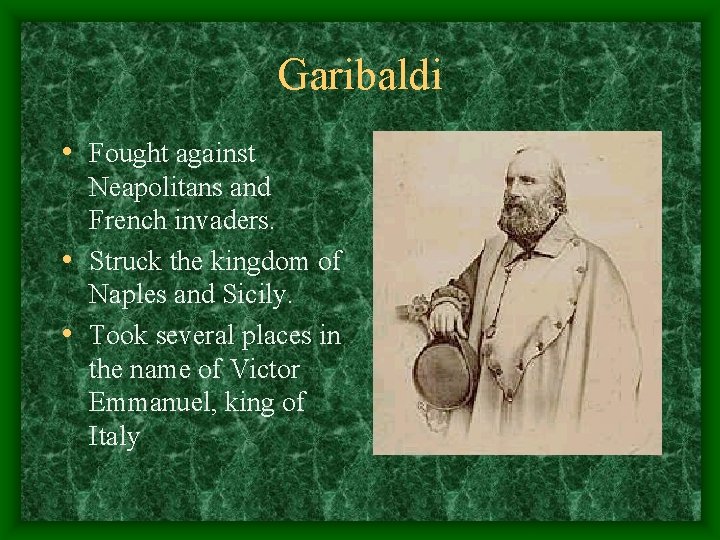 Garibaldi • Fought against Neapolitans and French invaders. • Struck the kingdom of Naples