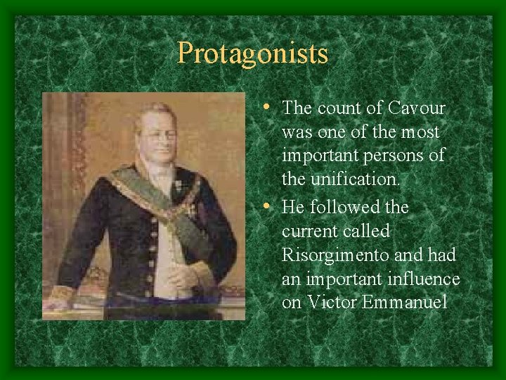 Protagonists • The count of Cavour was one of the most important persons of