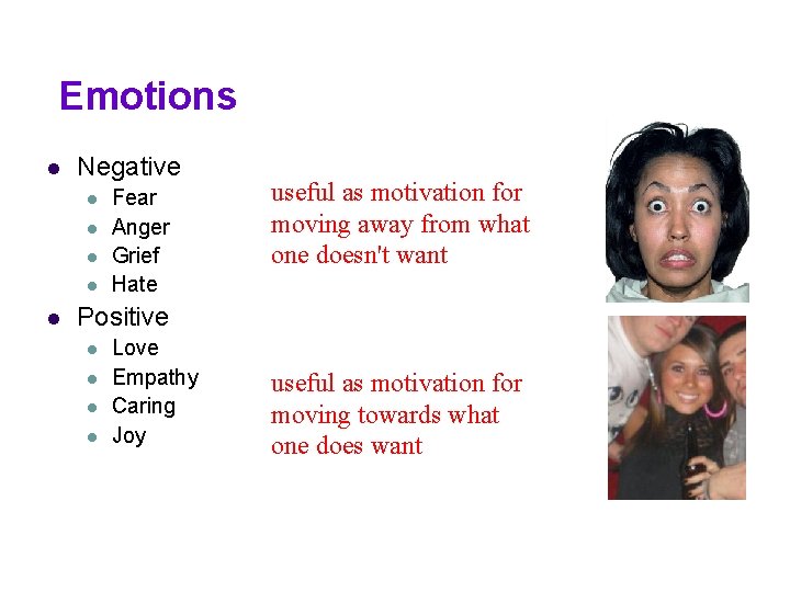 Emotions l Negative l l l Fear Anger Grief Hate useful as motivation for Emotions l Negative l l l Fear Anger Grief Hate useful as motivation for