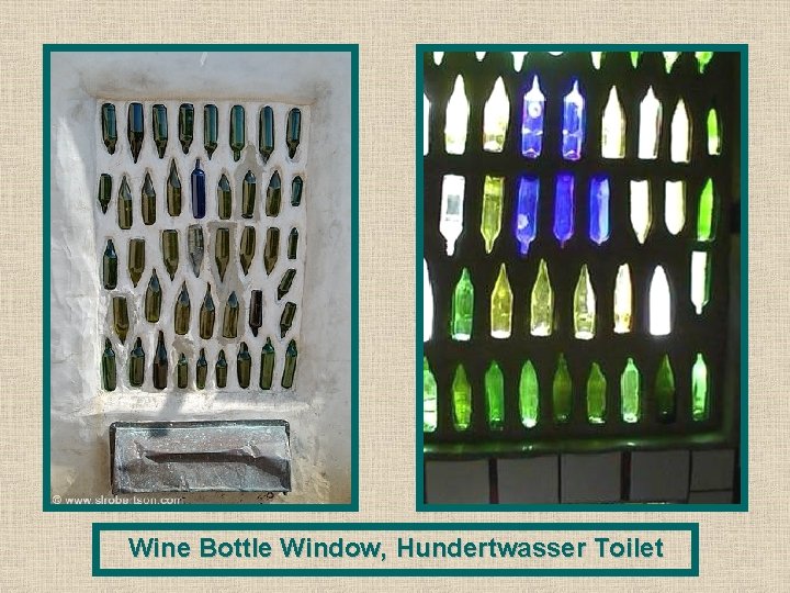 Wine Bottle Window, Hundertwasser Toilet 