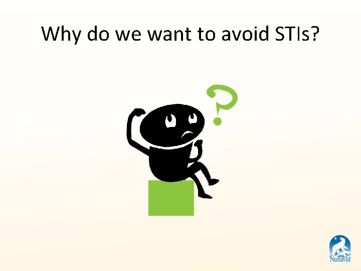 Why do we want to avoid STIs? 