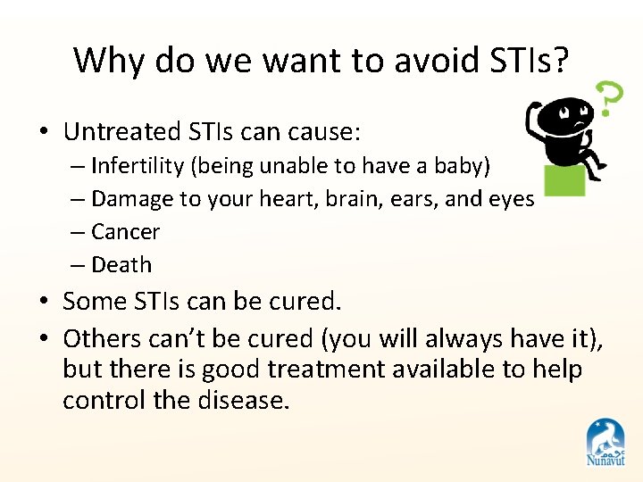 Why do we want to avoid STIs? • Untreated STIs can cause: – Infertility