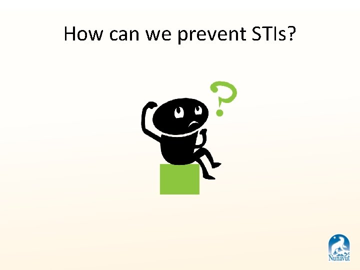 How can we prevent STIs? 