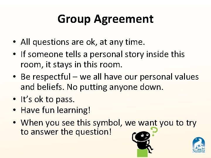 Group Agreement • All questions are ok, at any time. • If someone tells