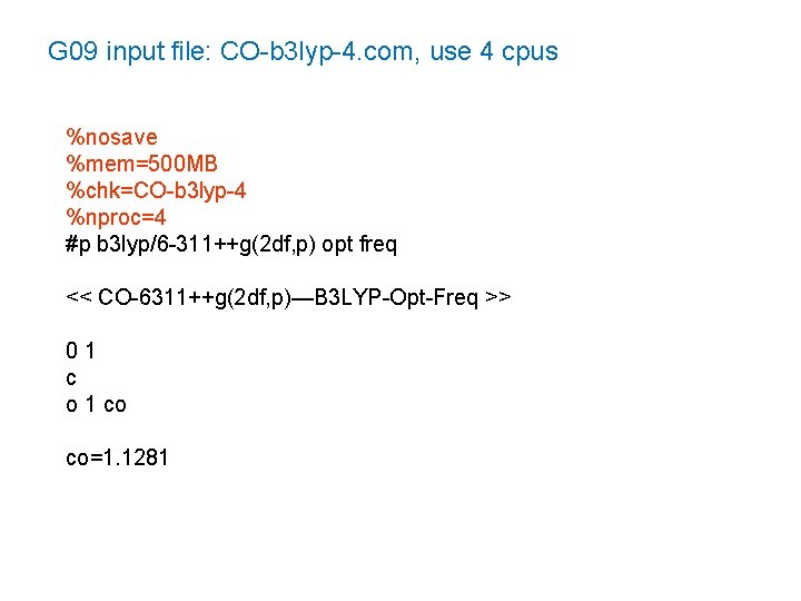 G 09 input file: CO-b 3 lyp-4. com, use 4 cpus %nosave %mem=500 MB