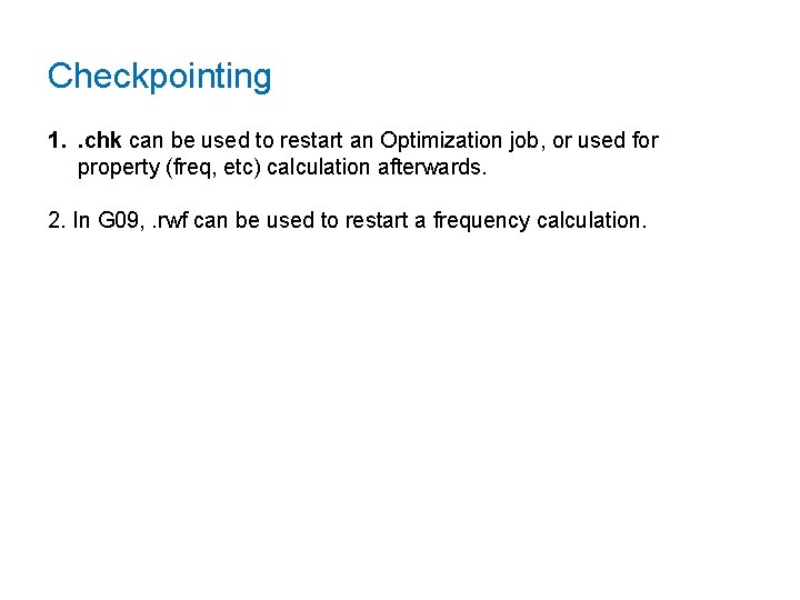 Checkpointing 1. . chk can be used to restart an Optimization job, or used