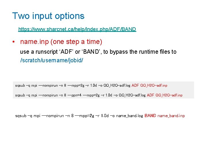 Two input options https: //www. sharcnet. ca/help/index. php/ADF/BAND • name. inp (one step a