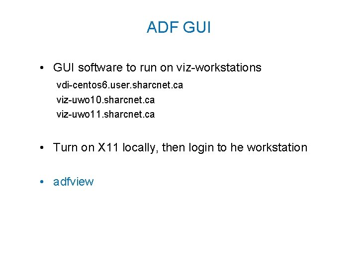 ADF GUI • GUI software to run on viz-workstations vdi-centos 6. user. sharcnet. ca