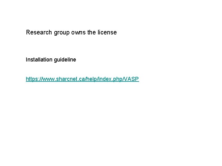 Research group owns the license Installation guideline https: //www. sharcnet. ca/help/index. php/VASP 