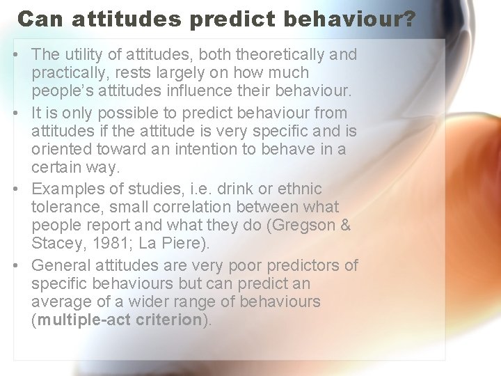 Can attitudes predict behaviour? • The utility of attitudes, both theoretically and practically, rests