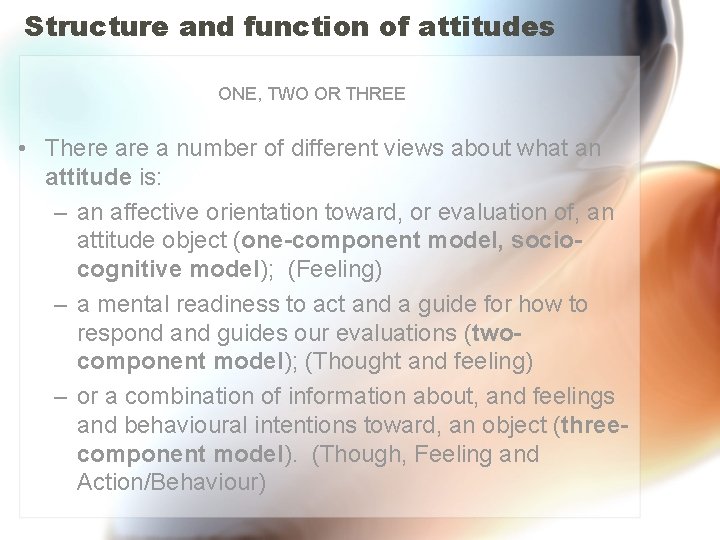 Structure and function of attitudes ONE, TWO OR THREE • There a number of