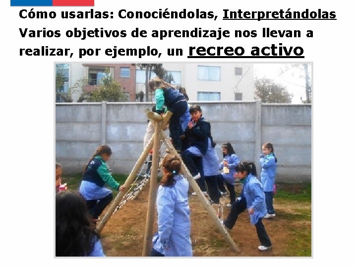 Cómo usarlas: Conociéndolas, Interpretándolas Varios objetivos de aprendizaje nos llevan a realizar, por ejemplo,