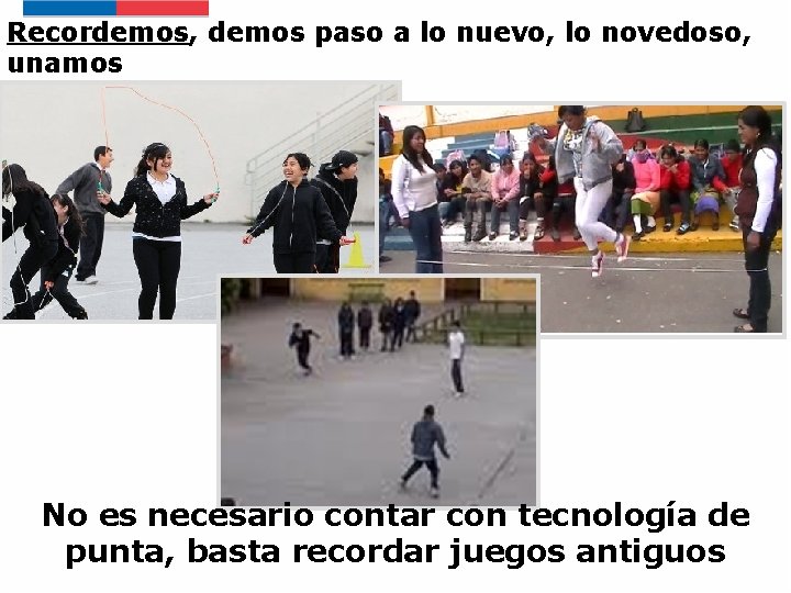 Recordemos, demos paso a lo nuevo, lo novedoso, unamos No es necesario contar con