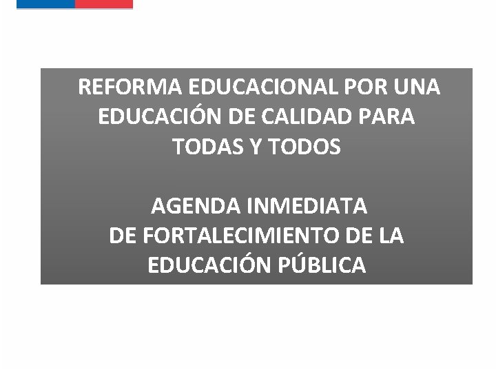 REFORMA EDUCACIONAL POR UNA EDUCACIÓN DE CALIDAD PARA TODAS Y TODOS AGENDA INMEDIATA DE