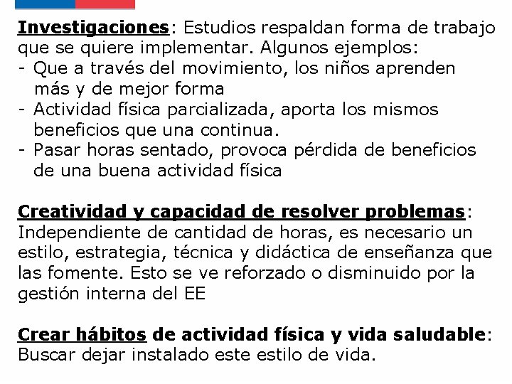 Investigaciones: Estudios respaldan forma de trabajo que se quiere implementar. Algunos ejemplos: - Que