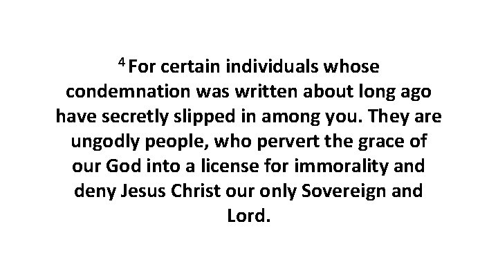 4 For certain individuals whose condemnation was written about long ago have secretly slipped