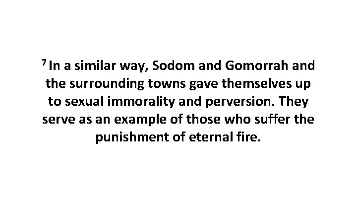 7 In a similar way, Sodom and Gomorrah and the surrounding towns gave themselves