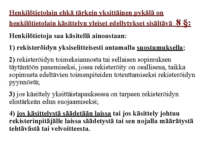 Henkilötietolain ehkä tärkein yksittäinen pykälä on henkilötietolain käsittelyn yleiset edellytykset sisältävä 8 §: Henkilötietoja