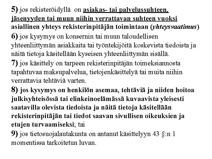 5) jos rekisteröidyllä on asiakas- tai palvelussuhteen, jäsenyyden tai muun niihin verrattavan suhteen vuoksi