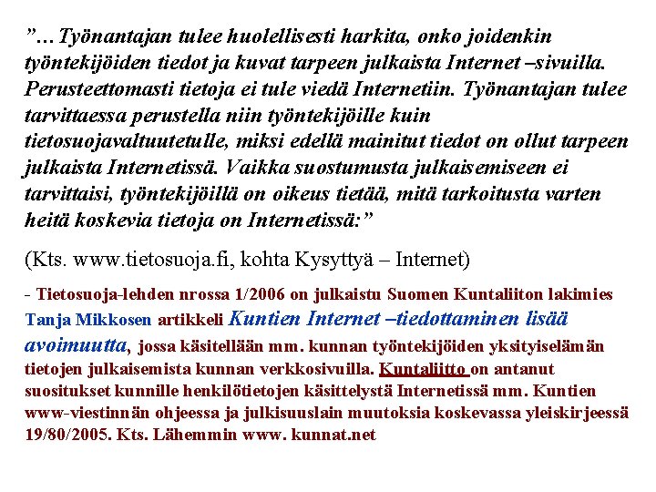 ”…Työnantajan tulee huolellisesti harkita, onko joidenkin työntekijöiden tiedot ja kuvat tarpeen julkaista Internet –sivuilla.