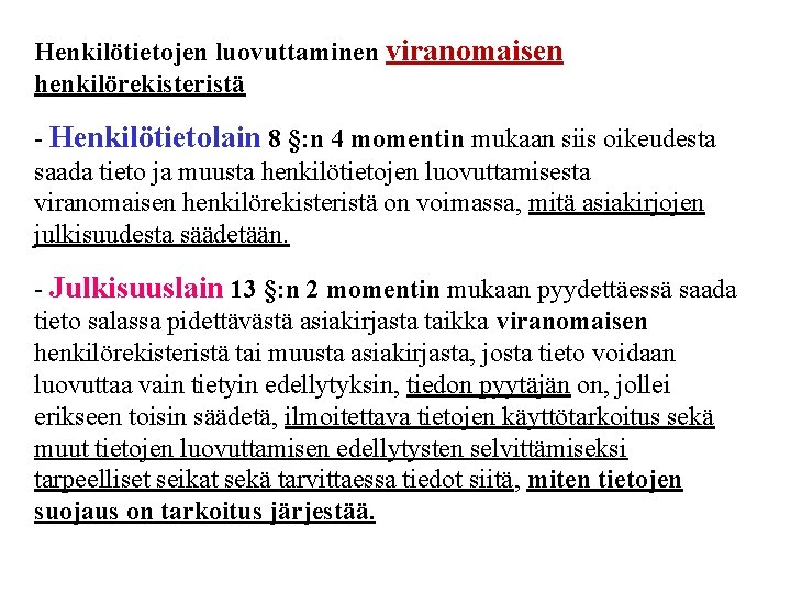 Henkilötietojen luovuttaminen viranomaisen henkilörekisteristä - Henkilötietolain 8 §: n 4 momentin mukaan siis oikeudesta