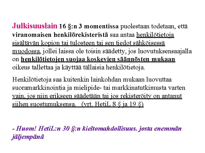 Julkisuuslain 16 §: n 3 momentissa puolestaan todetaan, että viranomaisen henkilörekisteristä saa antaa henkilötietoja