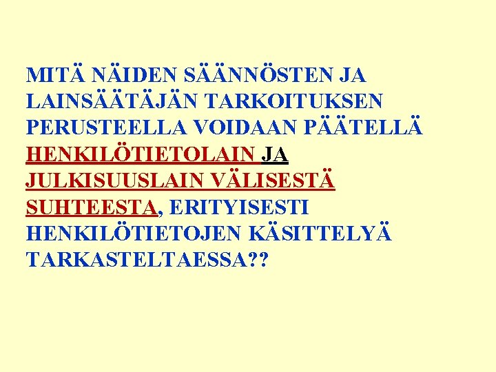 MITÄ NÄIDEN SÄÄNNÖSTEN JA LAINSÄÄTÄJÄN TARKOITUKSEN PERUSTEELLA VOIDAAN PÄÄTELLÄ HENKILÖTIETOLAIN JA JULKISUUSLAIN VÄLISESTÄ SUHTEESTA,