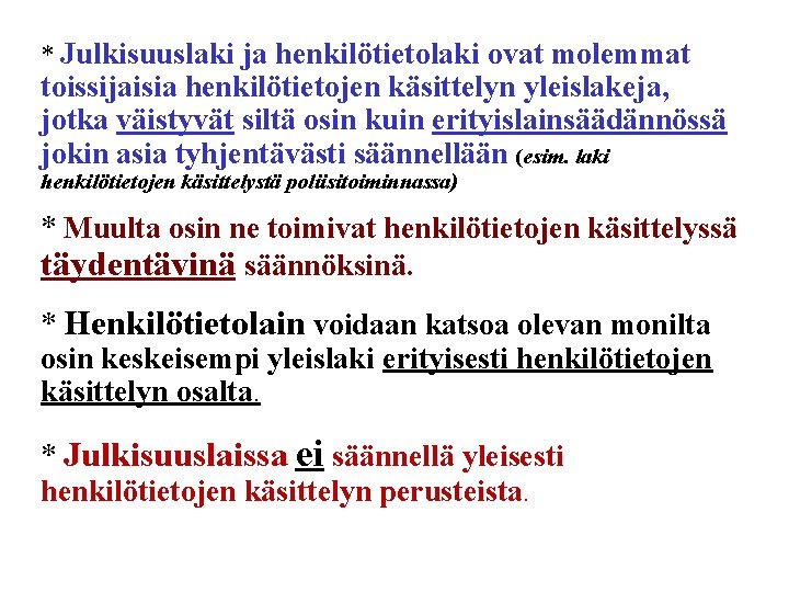 * Julkisuuslaki ja henkilötietolaki ovat molemmat toissijaisia henkilötietojen käsittelyn yleislakeja, jotka väistyvät siltä osin