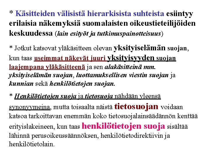 * Käsitteiden välisistä hierarkisista suhteista esiintyy erilaisia näkemyksiä suomalaisten oikeustieteilijöiden keskuudessa (lain esityöt ja